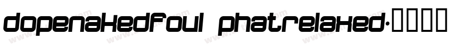dopenakedfoul phatrelaxed字体转换